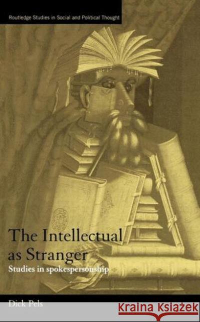 The Intellectual as Stranger: Studies in Spokespersonship Pels, Dick 9780415205849 Routledge - książka