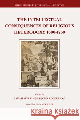 The Intellectual Consequences of Religious Heterodoxy, 1600-1750 Sarah Mortimer, John Robertson 9789004221468 Brill - książka