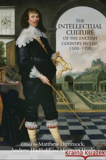 The intellectual culture of the English country house, 1500-1700 Dimmock, Matthew 9781526127129 Manchester University Press - książka