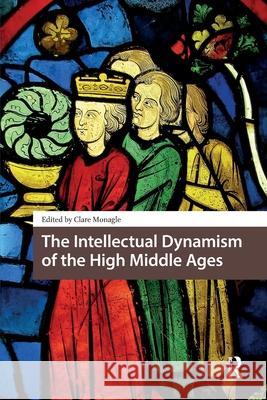 The Intellectual Dynamism of the High Middle Ages Clare Monagle 9781041188254 Routledge - książka