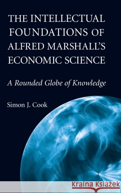 The Intellectual Foundations of Alfred Marshall's Economic Science Cook, Simon J. 9780521760089 Cambridge University Press - książka