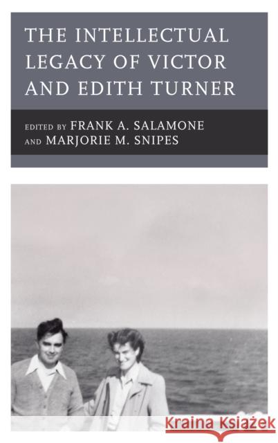 The Intellectual Legacy of Victor and Edith Turner Frank A. Salamone Marjorie M. Snipes Charlotte Dawson 9781498582209 Lexington Books - książka