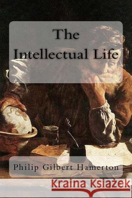 The Intellectual Life Philip Gilbert Hamerton 9781982006433 Createspace Independent Publishing Platform - książka