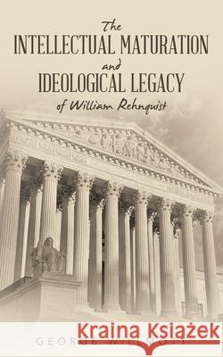 The Intellectual Maturation and Ideological Legacy of William Rehnquist George Willmott 9781665758819 Archway Publishing - książka