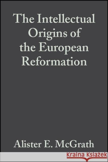The Intellectual Origins of the European Reformation Alister E. McGrath 9780631229391 Blackwell Publishers - książka