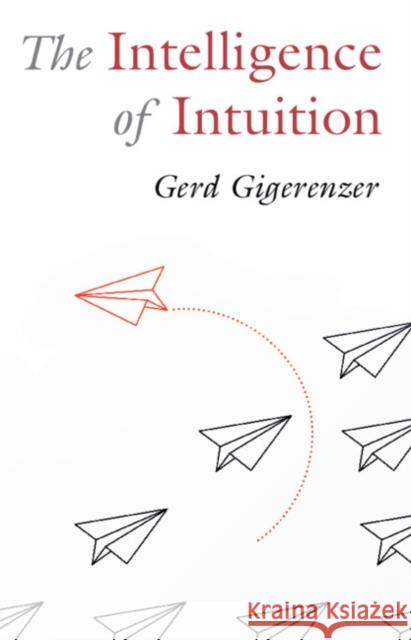 The Intelligence of Intuition Gerd (Max Planck Institute for Human Development) Gigerenzer 9781009304894 Cambridge University Press - książka