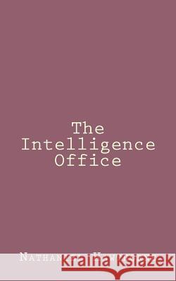 The Intelligence Office Nathaniel Hawthorne 9781494461058 Createspace - książka