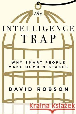 The Intelligence Trap: Why Smart People Make Dumb Mistakes David Robson 9780393651423 W. W. Norton & Company - książka