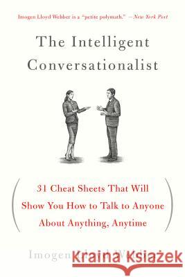 The Intelligent Conversationalist: 31 Cheat Sheets That Will Show You How to Talk to Anyone about Anything, Anytime Imogen Lloyd Webber 9781250040473 St. Martin's Griffin - książka