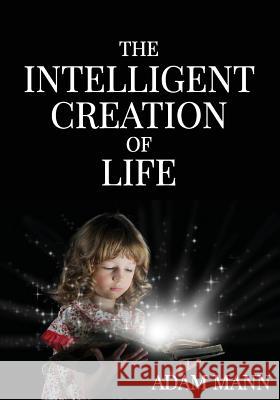 The Intelligent Creation of Life Adam Mann 9781910782224 Clink Street Publishing - książka
