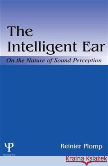 The Intelligent Ear: On the Nature of Sound Perception Plomp, Reinier 9780415652476 Psychology Press - książka