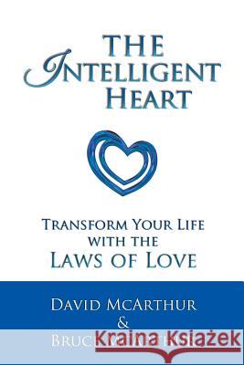 The Intelligent Heart: Transform Your Life with the Laws of Love David McArthur Bruce McArthur 9781627471046 Accessing Wisdom - książka