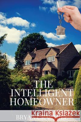 The Intelligent Homeowner Bryan Crabtree 9781720462453 Createspace Independent Publishing Platform - książka