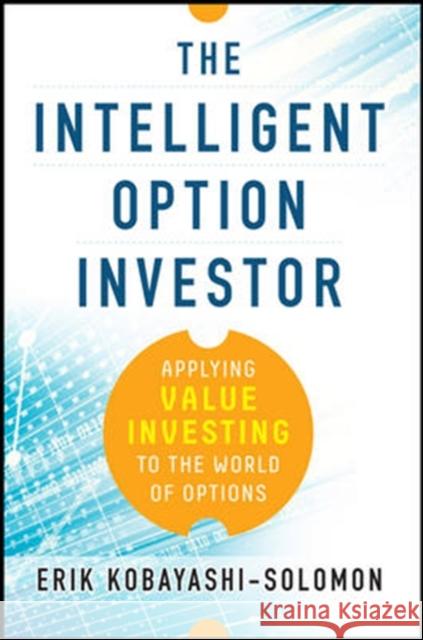 The Intelligent Option Investor: Applying Value Investing to the World of Options Erik Kobayashi-Solomon 9780071833653 MCGRAW-HILL Professional - książka