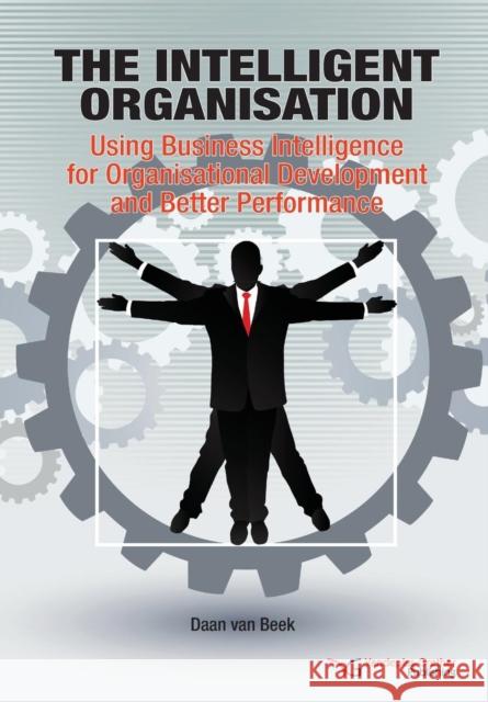 The Intelligent Organisation: Using Business Intelligence for Organisational Development and Better Performance Van Beek, Daan 9789491533013 Vandeplas-Grether Publishing Bv - książka