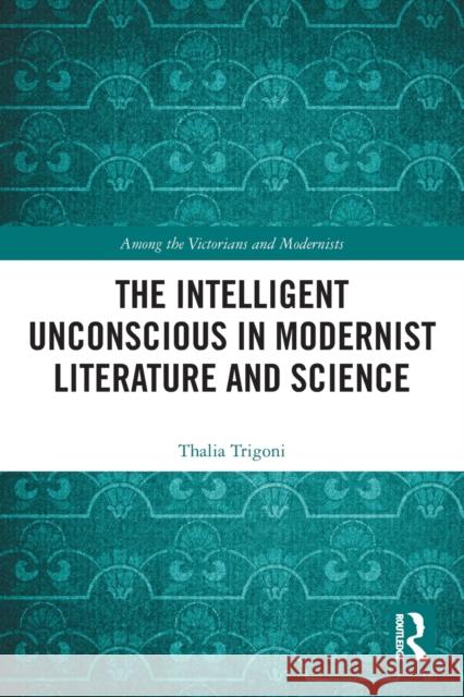 The Intelligent Unconscious in Modernist Literature and Science  9780367550905 Routledge - książka