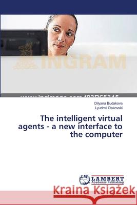 The intelligent virtual agents - a new interface to the computer Budakova, Dilyana 9783659417627 LAP Lambert Academic Publishing - książka