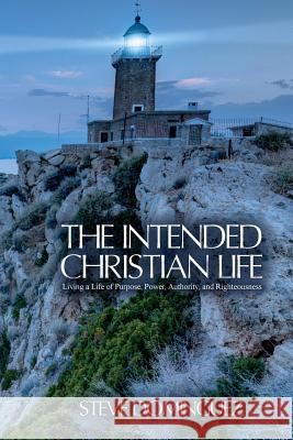 The Intended Christian Life: Living a Life of Purpose, Power, Authority, and Righteousness Steve Dominguez 9781499541670 Createspace - książka