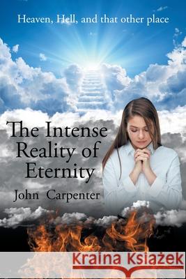 The Intense Reality of Eternity John Carpenter 9781662409646 Page Publishing, Inc. - książka