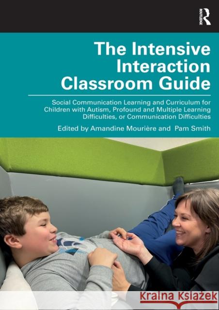The Intensive Interaction Classroom Guide: Social Communication Learning and Curriculum for Children with Autism, Profound and Multiple Learning Diffi Mouri Pam Smith 9780367773304 Taylor & Francis Ltd - książka