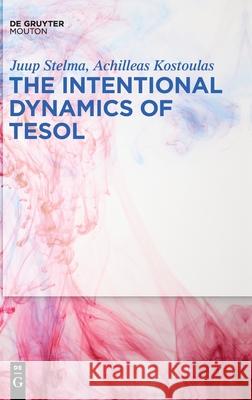 The Intentional Dynamics of Tesol Stelma, Juup 9781501517204 Walter de Gruyter - książka