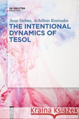 The Intentional Dynamics of TESOL Juup Achilleas Stelm 9781501520884 Walter de Gruyter - książka