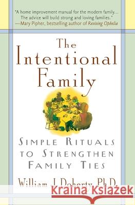 The Intentional Family:: Simple Rituals to Strengthen Family Ties William J. Doherty 9780380732050 Quill - książka