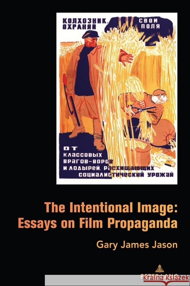 The Intentional Image: Essays on Film Propaganda Gary James Jason 9781636671291 Peter Lang Publishing Inc - książka
