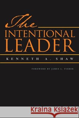 The Intentional Leader Kenneth A. Shaw James L. Fisher 9780815630869 Syracuse University Press - książka