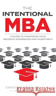 The Intentional MBA: A Guide to Maximizing Your Decision, Experience and Investment Christine Dagenais Ren 9781525529849 FriesenPress - książka