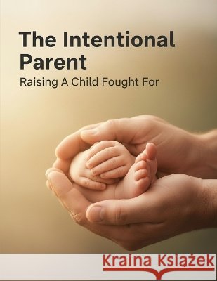 The Intentional Parent: Raising A Child Fought For Liao, Julie 9798171823085 Independently Published - książka