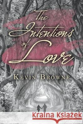 The Intentions of Love Kevin Browne 9781728394695 Authorhouse UK - książka