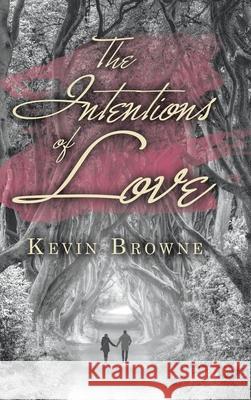 The Intentions of Love Kevin Browne 9781728394701 Authorhouse UK - książka