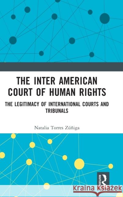 The Inter American Court of Human Rights: The Legitimacy of International Courts and Tribunals Zúñiga, Natalia 9781032061375 Routledge - książka