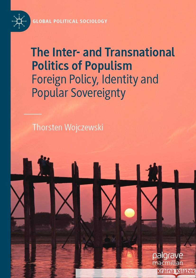 The Inter- And Transnational Politics of Populism: Foreign Policy, Identity and Popular Sovereignty Thorsten Wojczewski 9783031168505 Palgrave MacMillan - książka