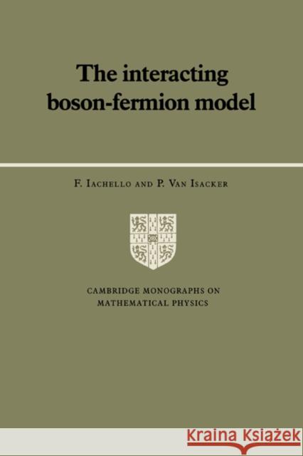 The Interacting Boson-Fermion Model F. Iachello P. Van Isacker P. Van Isacker 9780521380928 Cambridge University Press - książka