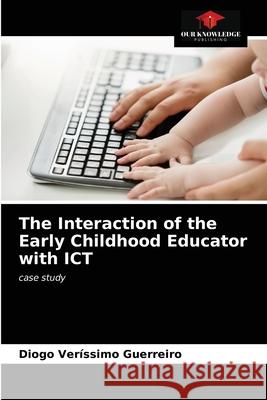 The Interaction of the Early Childhood Educator with ICT Ver 9786203184204 Our Knowledge Publishing - książka