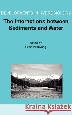 The Interactions Between Sediments and Water: Proceedings of the 9th International Symposium on the Interactions Between Sediments and Water, Held 5-1 Kronvang, Brian 9781402013287 Kluwer Academic Publishers - książka