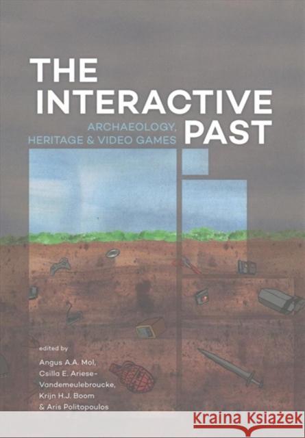 The Interactive Past: Archaeology, Heritage, and Video Games Mol, Angus A. a. 9789088904363 Sidestone Press - książka