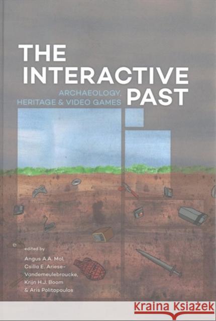 The Interactive Past: Archaeology, Heritage, and Video Games Mol, Angus A. a. 9789088904370 Sidestone Press - książka