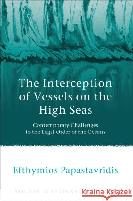 The Interception of Vessels on the High Seas Papastavridis, Efthymios 9781849466646 Hart Publishing (UK) - książka