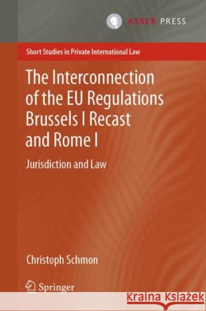 The Interconnection of the Eu Regulations Brussels I Recast and Rome I: Jurisdiction and Law Schmon, Christoph 9789462653665 T.M.C. Asser Press - książka