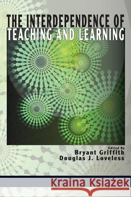 The Interdependence of Teaching and Learning Bryant Griffith Douglas J. Loveless 9781623961411 Information Age Publishing - książka