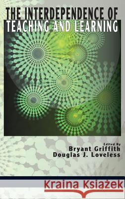 The Interdependence of Teaching and Learning (Hc) Griffith, Bryant 9781623961428 Information Age Publishing - książka
