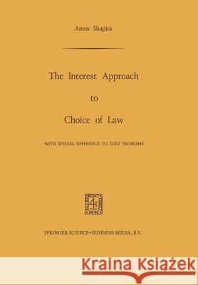 The Interest Approach to Choice of Law: With Special Reference to Tort Problems Shapira, Amos 9789401700191 Springer - książka