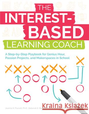 The Interest-Based Learning Coach: A Step-by-Step Playbook for Genius Hour, Passion Projects, and Makerspaces in School Purcell, Jeanne H. 9781646320196 Prufrock Press - książka