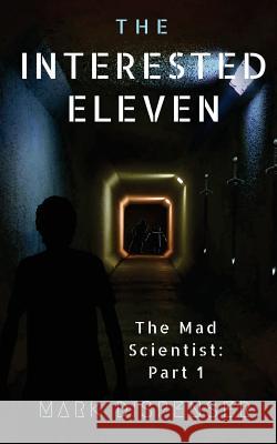 The Interested Eleven: The Mad Scientist: Part 1 Mark Dispenser Two Fish Formatting 9781982080051 Createspace Independent Publishing Platform - książka
