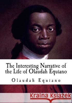 The Interesting Narrative of the Life of Olaudah Equiano Olaudah Equiano 9781535588256 Createspace Independent Publishing Platform - książka