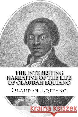 The Interesting Narrative of the Life of Olaudah Equiano Olaudah Equiano 9781540510044 Createspace Independent Publishing Platform - książka