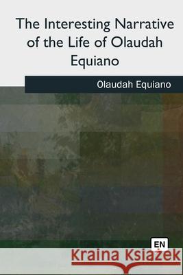 The Interesting Narrative of the Life of Olaudah Equiano Olaudah Equiano 9781727489965 Createspace Independent Publishing Platform - książka